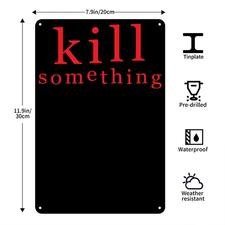 KILL SOMETHING Black Metal Poster Wall Art Decor Sign