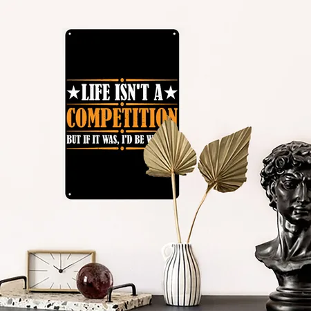 Life Isn't A Competition, But If, I'd Be Winning 4 Black Metal Poster Wall Art Decor Sign