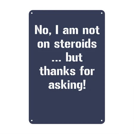 No I Am Not On Steroids But Thanks For Asking Navy Metal Poster Wall Art Decor Sign