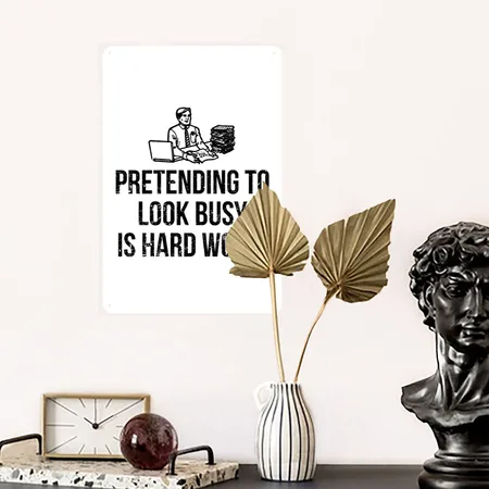 Pretending To Look Busy Is Hard Work Office Humor White Metal Poster Wall Art Decor Sign