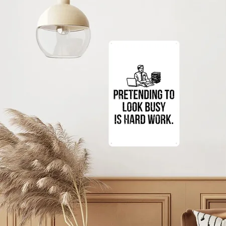 Pretending To Look Busy Is Hard Work Office Humor White Metal Poster Wall Art Decor Sign