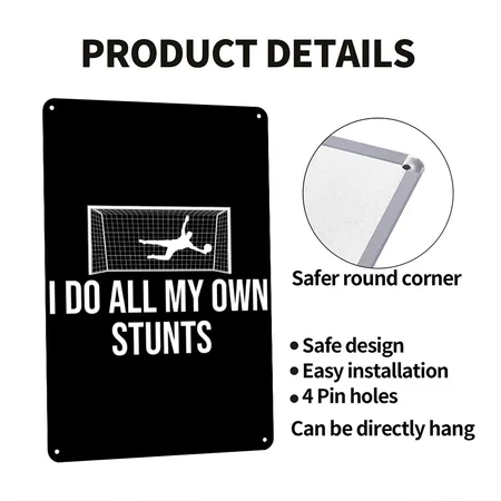 Soccer Goalie Goalkeeper I Do All My Own Stunts Black Metal Poster Wall Art Decor Sign