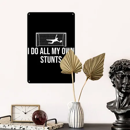 Soccer Goalie Goalkeeper I Do All My Own Stunts Black Metal Poster Wall Art Decor Sign