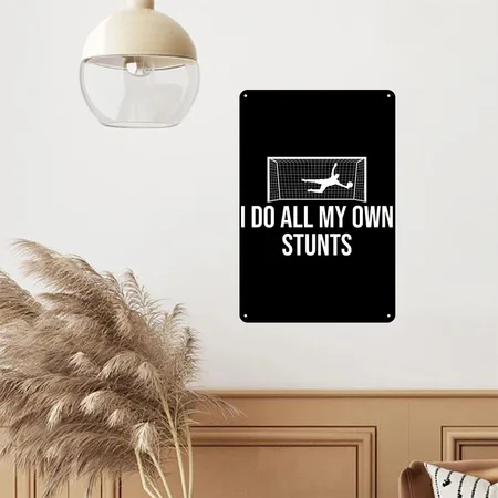 Soccer Goalie Goalkeeper I Do All My Own Stunts Black Metal Poster Wall Art Decor Sign