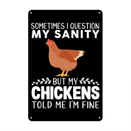 Sometimes I Question My Sanity But My Chickens Black Metal Poster Wall Art Decor Sign