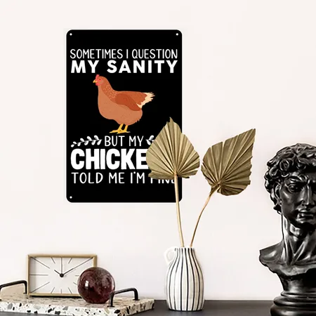 Sometimes I Question My Sanity But My Chickens Black Metal Poster Wall Art Decor Sign