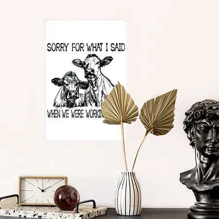 Sorry For What I Said When We Were Working Cattle White Metal Poster Wall Art Decor Sign