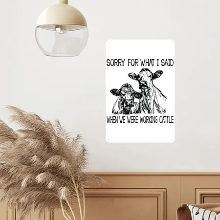 Sorry For What I Said When We Were Working Cattle White Metal Poster Wall Art Decor Sign
