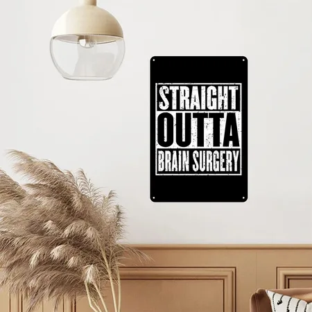 Straight Outta Brain Surgery Neurosurgeon Black Metal Poster Wall Art Decor Sign