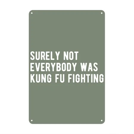 Surely Not Everyone Was Kung Fu Fighting Heather Military Green Metal Poster Wall Art Decor Sign