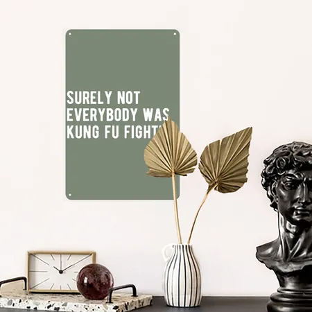 Surely Not Everyone Was Kung Fu Fighting Heather Military Green Metal Poster Wall Art Decor Sign