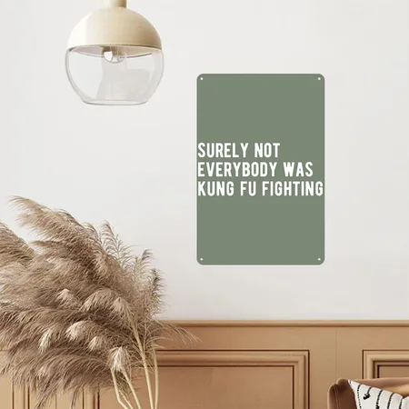 Surely Not Everyone Was Kung Fu Fighting Heather Military Green Metal Poster Wall Art Decor Sign