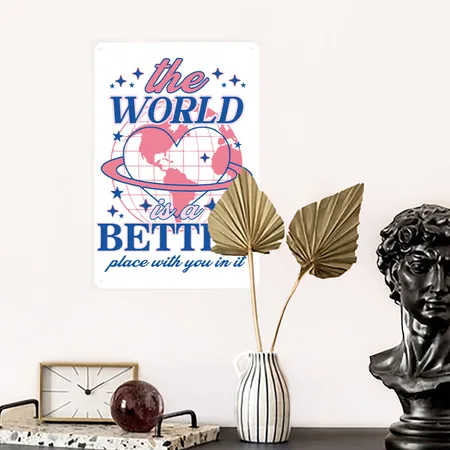 The World Is A Better Place With You In It White Metal Poster Wall Art Decor Sign