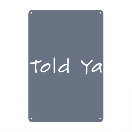 Told Ya I Told You So Quote I'M Always Right Denim Metal Poster Wall Art Decor Sign