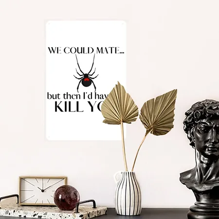 We Could Mate But Then I'd Have To Kill You White Metal Poster Wall Art Decor Sign
