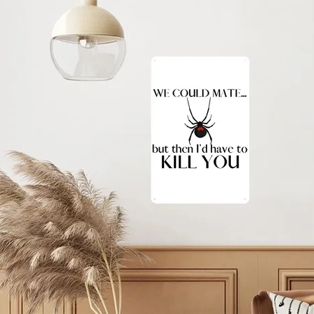 We Could Mate But Then I'd Have To Kill You White Metal Poster Wall Art Decor Sign