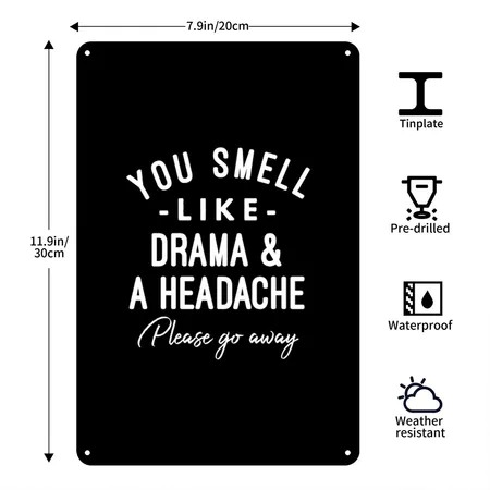 You Smell Like Drama And A Headache Please Go Away Black Metal Poster Wall Art Decor Sign