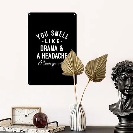 You Smell Like Drama And A Headache Please Go Away Black Metal Poster Wall Art Decor Sign