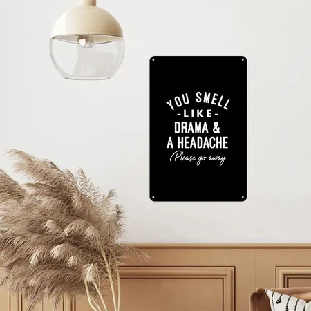 You Smell Like Drama And A Headache Please Go Away Black Metal Poster Wall Art Decor Sign